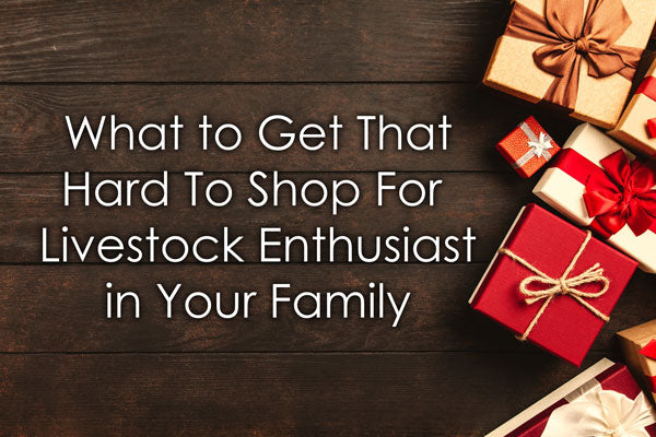 What to Get That Hard-To-Shop-For Livestock Enthusiast in Your Family