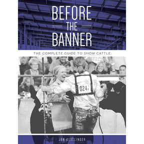 â€œBefore the Banner: The Complete Guide to Show Cattleâ€