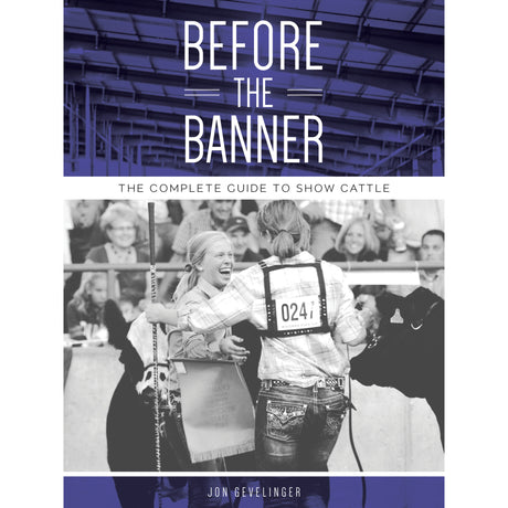 â€œBefore the Banner: The Complete Guide to Show Cattleâ€